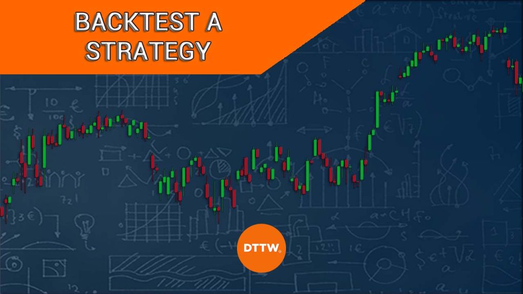 Why Backtesting Your Trading Strategy is Critical! - DTTW™